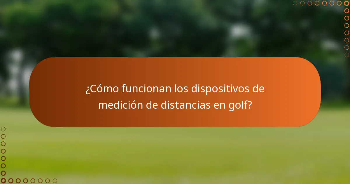 ¿Cómo funcionan los dispositivos de medición de distancias en golf?