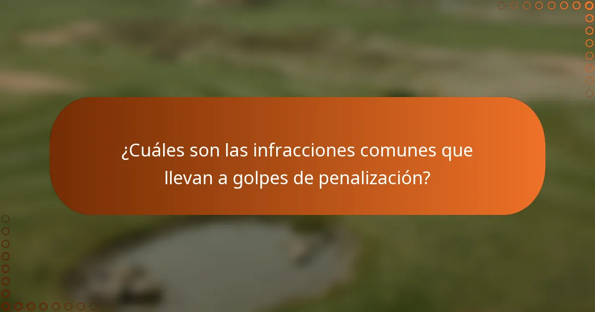 ¿Cuáles son las infracciones comunes que llevan a golpes de penalización?